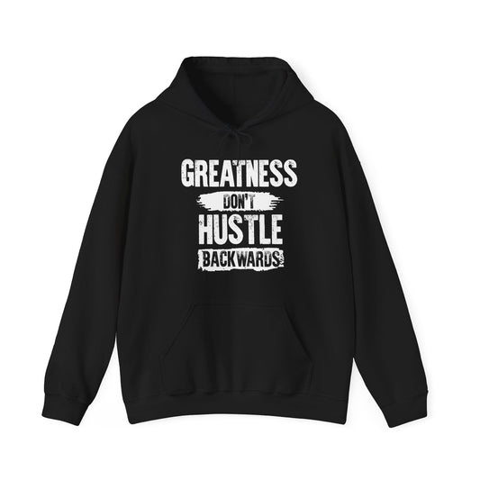 GREATNESS DON'T HUSTLE BACKWARDS -Blacked Hooded Sweatshirt